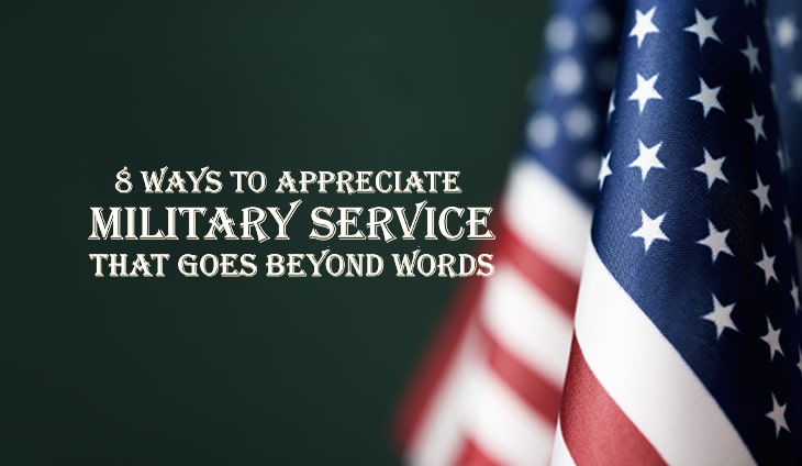 8 Ways to Appreciate Military Service That Goes Beyond Words